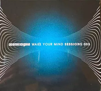 Cosmic Gate: Wake Your Mind Sessions 005