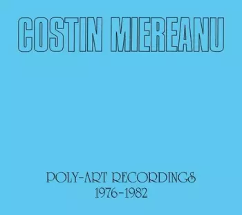 Costin Miereanu: Poly-Art Recordings 1976-1982