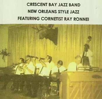 Crescent Bay Jazz Band: New Orleans Style Jazz Featuring Cornetist Ray Ronnei