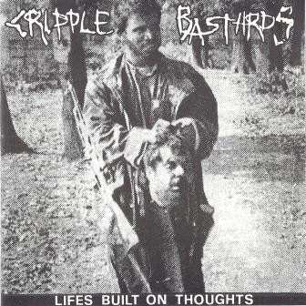 Album Cripple Bastards: Lifes Built On Thoughts