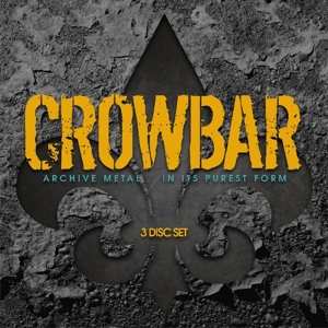 3CD Crowbar: Archive Metal... In Its Purest Form