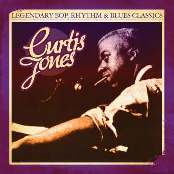 Album Curtis Jones: Legendary Bop Rhythm & Blues Classics
