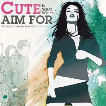 LP Cute Is What We Aim For: The Same Old Blood Rush With A New Touch LTD | CLR