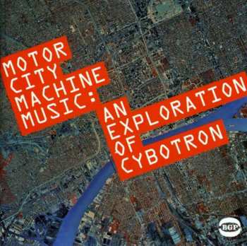 CD Cybotron: Motor City Machine Music: An Exploration Of Cybotron