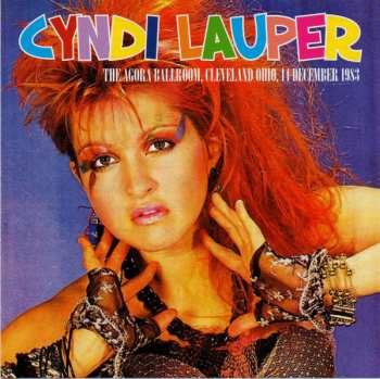 Album Cyndi Lauper: The Agora Ballroom, Cleveland Ohio, 14 December 1983
