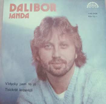SP Dalibor Janda: Vždycky Jsem To Já / Tisíckrát Krásnější