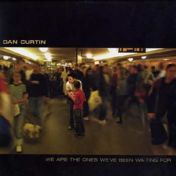 Album Dan Curtin: We Are The Ones We've Been Waiting For