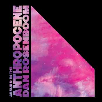 CD Daniel Rosenboom: Absurd in the Anthropocene