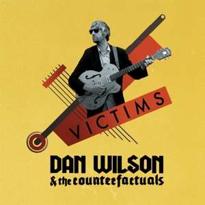 LP Dan Wilson & The Counterfactuals: Victims