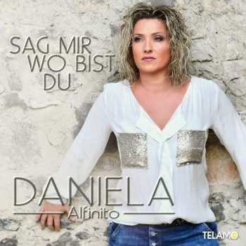 CD Daniela Alfinito: Sag' Mir, Wo Bist Du
