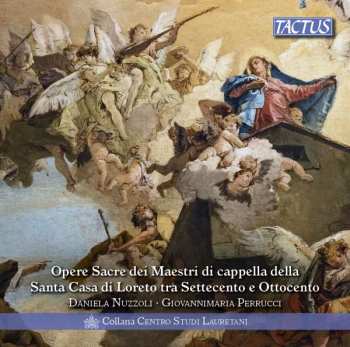 Album Daniela Nuzzoli: Opere Sacre Dei Maestri di Cappella Della Santa Casa di Loreto Tra Settecento E Ottocento = Sacred Works From The Masters Of The Santa Casa Of Loreto In The 18th And 19th Centuries
