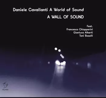Daniele Cavallanti A World Of Sound: A Wall Of Sound