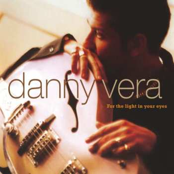 CD Danny Vera: For The Light In Your Eyes