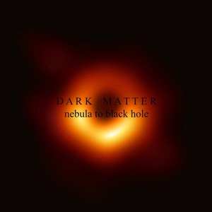 CD Dark Matter: Nebula To Black Hole