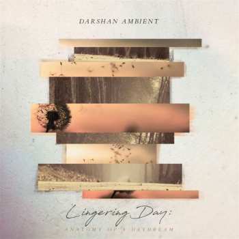 CD Darshan Ambient: Lingering Day: Anatomy Of A Daydream