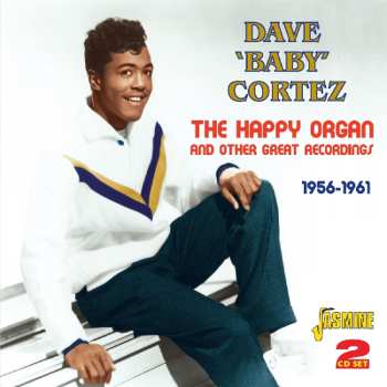Album Dave "Baby" Cortez: The Happy Organ And Other Great Recordings - 1956-1961