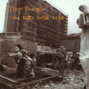 CD Dave Douglas: The Tiny Bell Trio