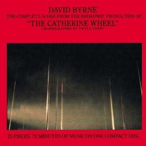 CD David Byrne: The Complete Score From The Broadway Production Of "The Catherine Wheel" (Choreographed By Twyla Tharp)