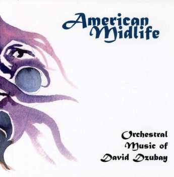 Album David Dzubay: American Midlife (Orchestral Music Of David Dzubay)