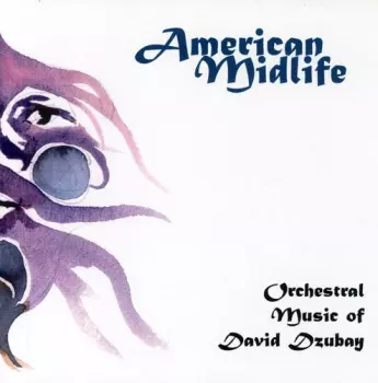 American Midlife (Orchestral Music Of David Dzubay)
