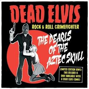 SP Dead Elvis & His One Man: 7-pearls Of The Aztec Skull