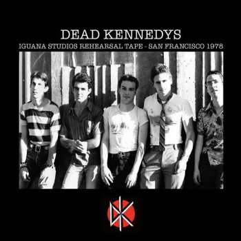 CD Dead Kennedys: Iguana Studios Rehearsal Tape - San Francisco 1978