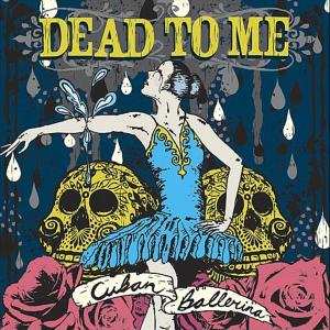 LP Dead To Me: Cuban Ballerina