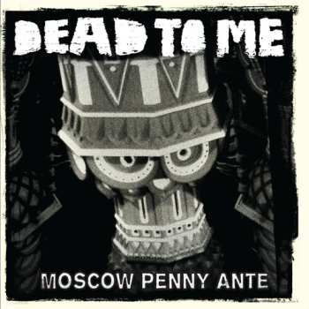 LP Dead To Me: Moscow Penny Ante