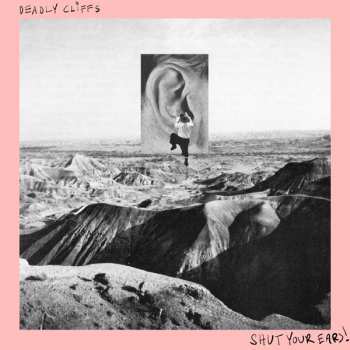 LP Deadly Cliffs: Shut Your Ears! LTD