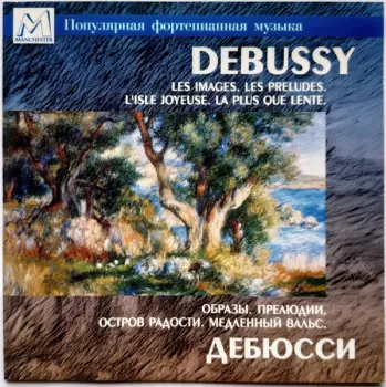 Claude Debussy: Les Images / Les Preludes / L'Isle Joyeuse / La Plus Que Lente