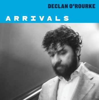 LP Declan O'Rourke: Arrivals