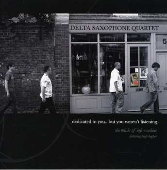 Album Delta Saxophone Quartet: Dedicated To You … But You Weren't Listening  
