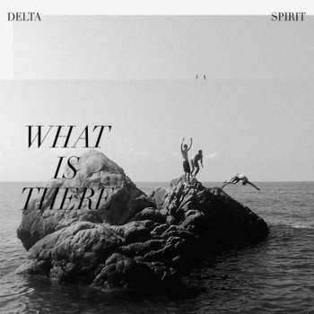 CD Delta Spirit: What Is There