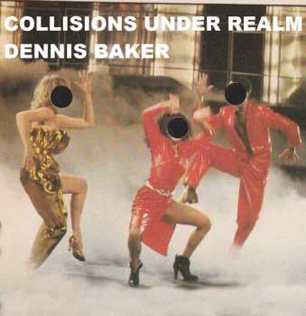 CD Dennis Baker: Collisions Under Realm