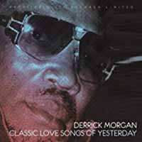 CD Derrick Morgan: Classic Love Songs Of Yesterday