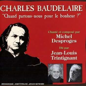 CD Desproges,michel & Trintignant,jean-louis: Baudelaire: Quand Partons-nous Pour Le Bonheur