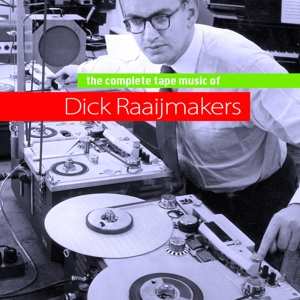 3CD/Set di cofanetti Dick Raaijmakers: The Complete Tape Music Of Dick Raaijmakers