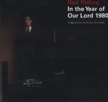 Dickon Hinchliffe: Red Riding: In The Year Of Our Lord 1980 (Original Score)