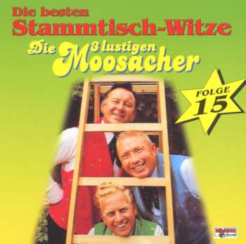 Album Die 3 Lustigen Moosacher: Die 3 Lustigen Moosacher Und Ihr Stammtisch (5. Folge)