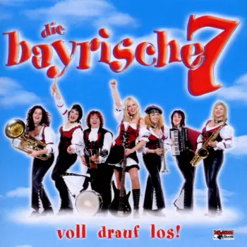 Die Bayrische 7: Voll Drauf Los!