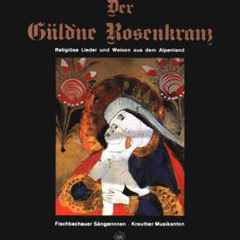 Album Die Fischbachauer Sängerinnen: Der Güldne Rosenkranz