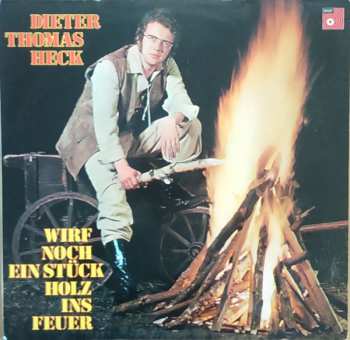 LP Dieter Thomas Heck: Wirf Noch Ein Stück Holz Ins Feuer