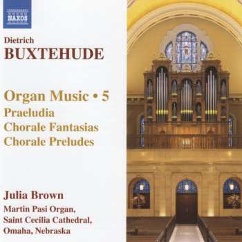 Album Dieterich Buxtehude: Organ Music • 5 (Praeludia / Chorale Fantasias / Choral Preludes)