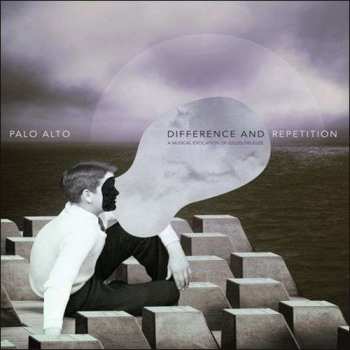LP Palo Alto: Difference And Repetition (a Musical Evocation Of Gilles Deleuze)