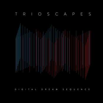 CD Trioscapes: Digital Dream Sequence