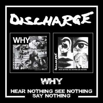 2CD Discharge: Why / Hear Nothing See Nothing Say Nothing