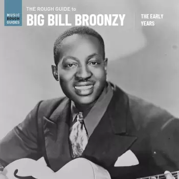 The Rough Guide To Big Bill Broonzy: The Early Yea