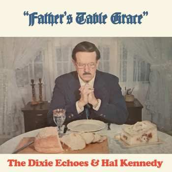 Album Dixie Echoes / Kennedy,hal: Father's Table Grace
