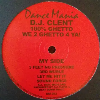 DJ Clent: 100% Ghetto - We 2 Ghetto 4 Ya!