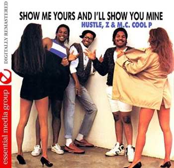 Album D.j. E. Hustle / Z-finest / M.c. Cool P: Show Me Yours & I'll Show You Mine